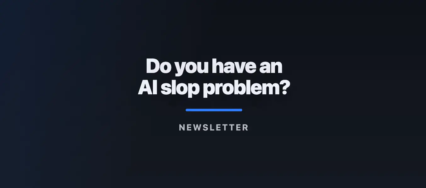 Do you have an AI slop problem? #Newsletter 05