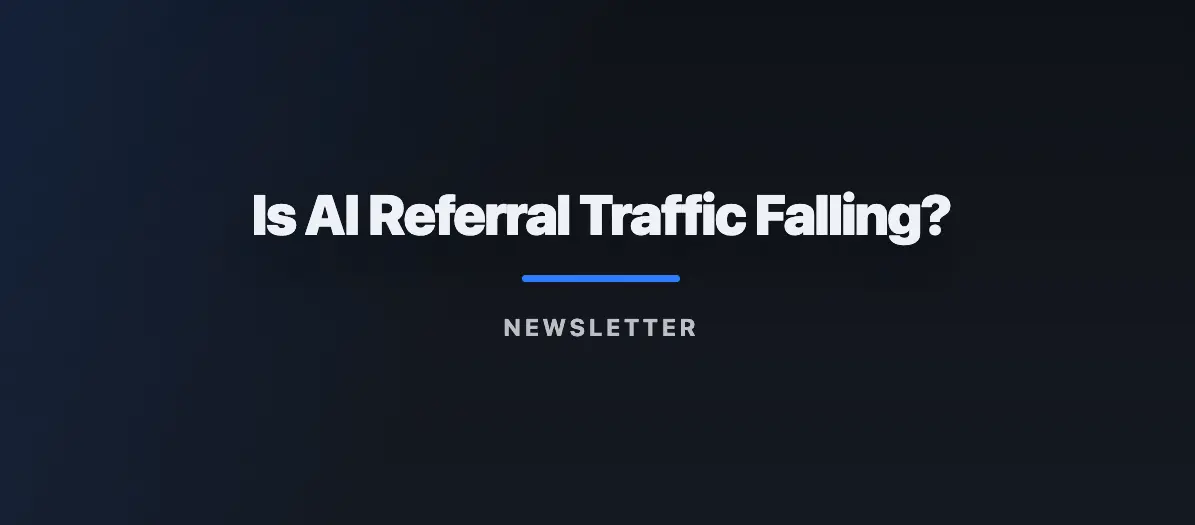 Is AI Referral Traffic Falling? #Newsletter 06