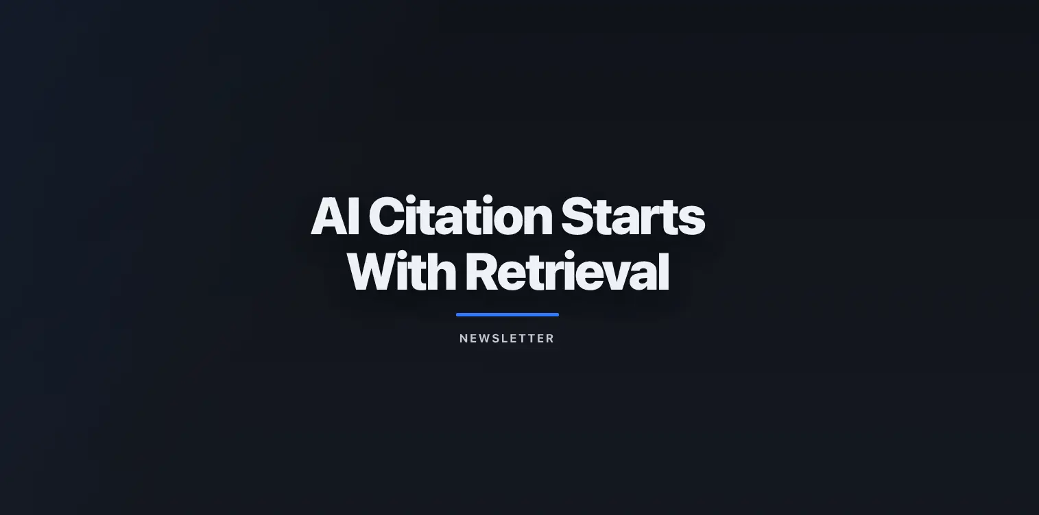 AI Citation Starts With Retrieval #Newsletter 09